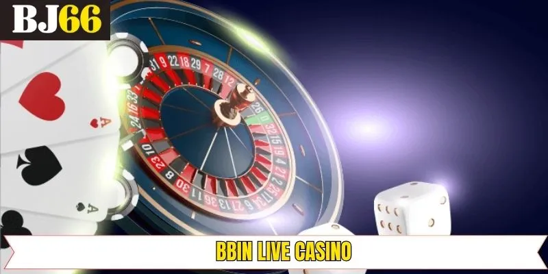 BBIN Live Casino – Sảnh Cược Đình Đám, Hấp Dẫn Nhất Tại BJ88