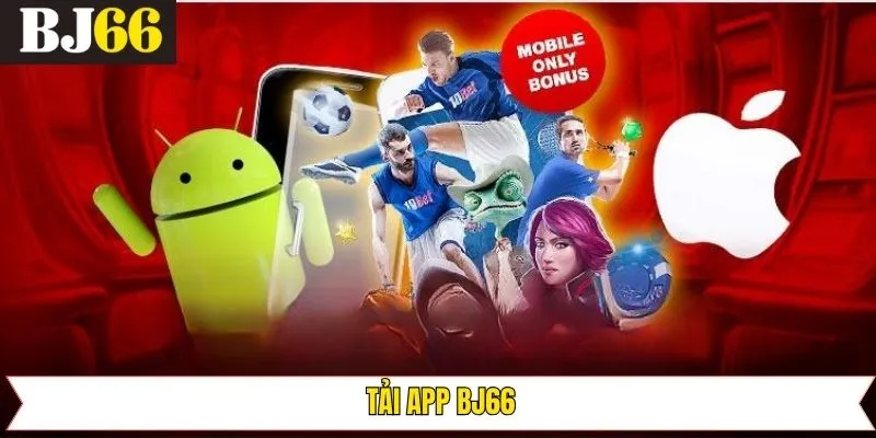 Tải App Bj66 – Trải Nghiệm Siêu Mượt Trên iOS Và Android