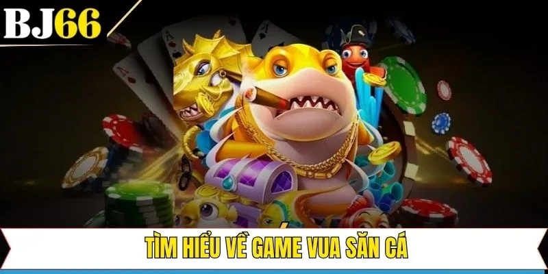 Nội dung tổng quan về tựa game săn cá trên Bj66 