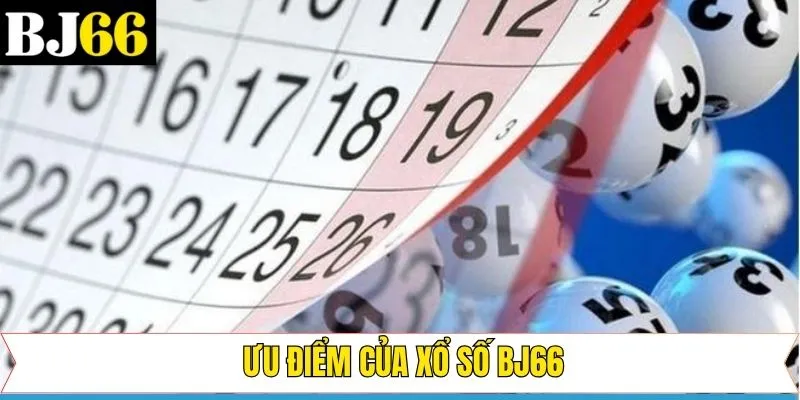 Tổng hợp ưu điểm nổi bật tuyệt vời của sảnh xổ số Bj66